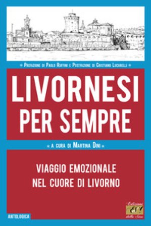 Livornesi per sempre. Viaggio emozionale nel cuore di Livorno