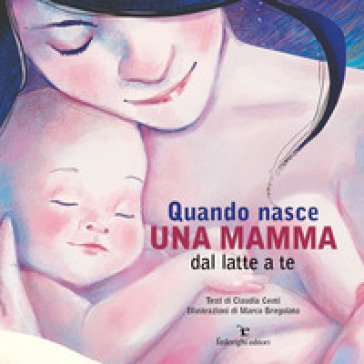 Quando nasce una mamma. Dal latte a te Claudia Centi