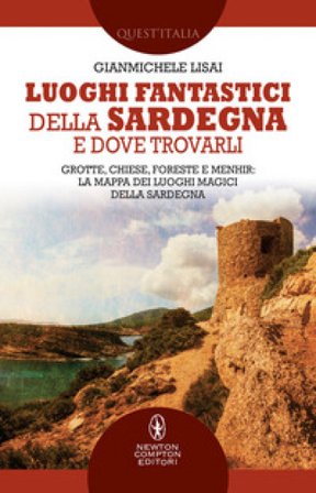 Luoghi fantastici della Sardegna e dove trovarli. Grotte, chiese, foreste e menhir: la mappa dei luoghi magici della Sardegna Gianmichele Lisai