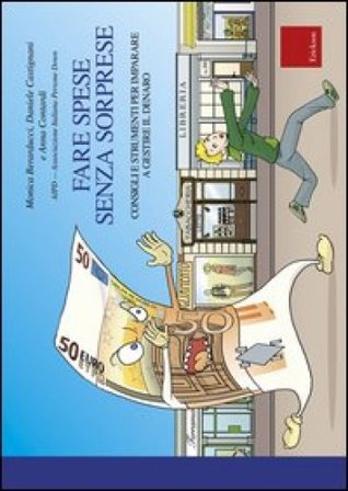 Fare spese senza sorprese. Consigli e strumenti per imparare a gestireil denaro Monica Berarducci