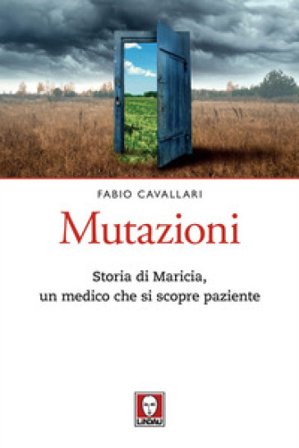 Mutazioni. Storia di Maricia, un medico che si scopre paziente Fabio Cavallari