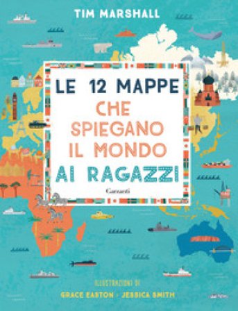 Le 12 mappe che spiegano il mondo ai ragazzi Tim Marshall