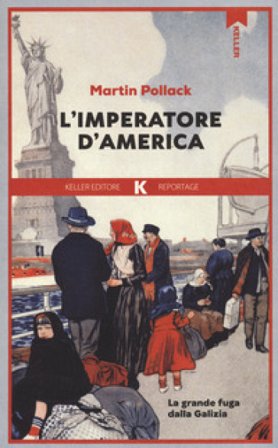 L'imperatore d'America. La grande fuga dalla Galizia Martin Pollack