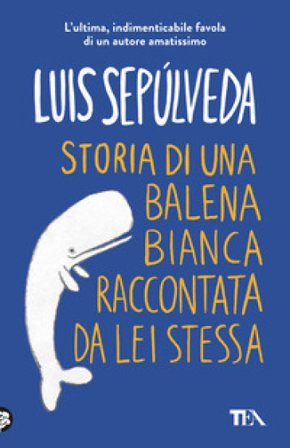 Storia di una balena bianca raccontata da lei stessa Luis Sepulveda