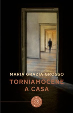 Torniamocene a casa Maria Grazia Grosso