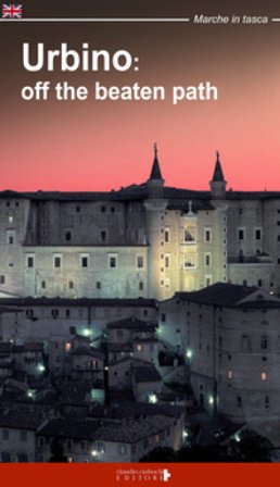 Urbino: off the beatn path. A walking tour around the city of Duke Federico Fabio Fraternali