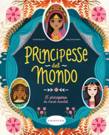Principesse dal mondo. 15 principesse da mondi incantati. Ediz. a colori Carole Bourset