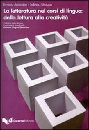 La letteratura nei corsi di lingua. Dalla lettura alla creatività Erminia Ardessino