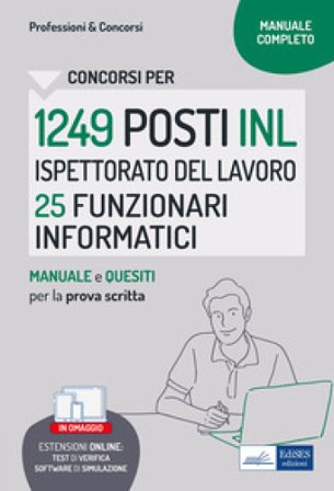 Concorso 1249 posti Ispettorato Nazionale Lavoro - 25 Funzionari Area informatica. Manuale di preparazione, test di verifica. Con software di 