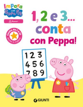 1, 2 e 3... Conta con Peppa! Impara con Peppa Pig. Ediz. a colori Silvia D'Achille