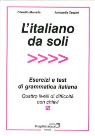 L'italiano da soli. Esercizi e test di grammatica italiana. Quattro livelli di difficoltà con chiavi Claudio Manella