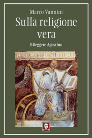 Sulla religione vera. Rileggere Agostino Marco Vannini
