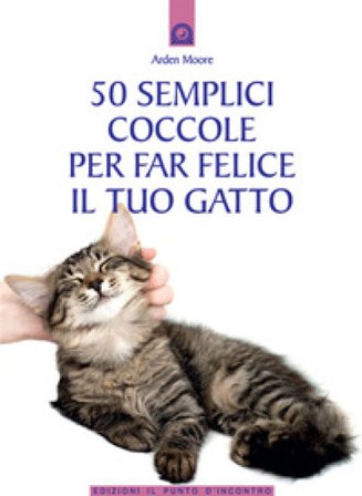 50 semplici coccole per far felice il tuo gatto Arden Moore