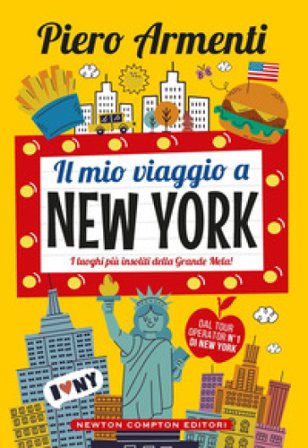 Il mio viaggio a New York. I luoghi più insoliti della Grande Mela! Piero Armenti