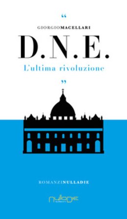 D. N. E. L'ultima rivoluzione Giorgio Macellari