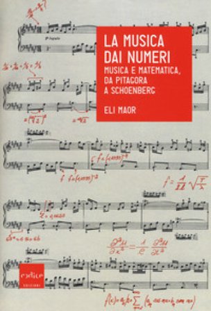 La musica dai numeri. Musica e matematica, da Pitagora a Schoenberg Eli Maor