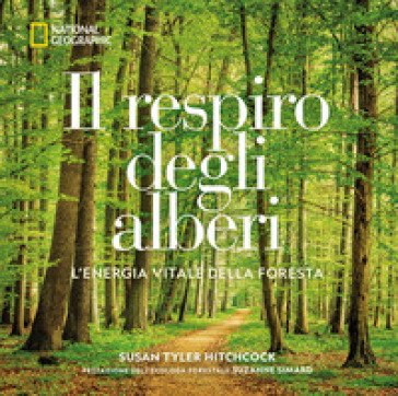 Il respiro degli alberi. L'energia vitale della foresta. Ediz. a colori Susan Hitchcock