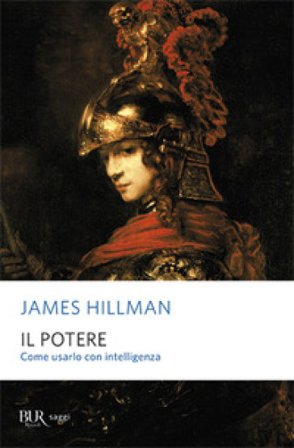 Il potere. Come usarlo con intelligenza James Hillman