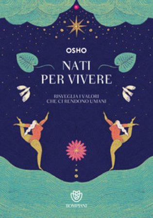 Nati per vivere. Risveglia i valori che ci rendono umani Osho