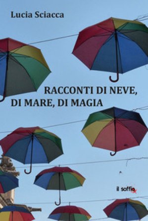 Racconti di neve, di mare, di magia Lucia Sciacca