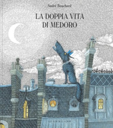 La doppia vita di Medoro. Ediz. a colori André Bouchard
