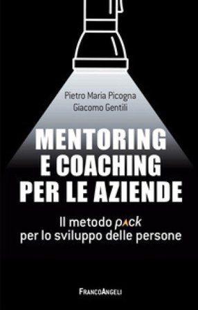 Mentoring e coaching per le aziende. Il metodo Pack per lo sviluppo delle persone Pietro Maria Picogna