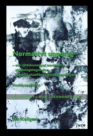 Normativt uppdrag – om rättskunnigas normativa ställningstaganden, särskilt utanför rättstillämpningen, ISBN: 9789172239272