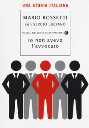 Io non avevo l'avvocato. Una storia italiana Mario Rossetti