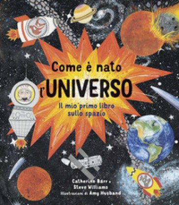 Come è nato l'universo. Il mio primo libro sullo spazio. Ediz. a colori Catherine Barr