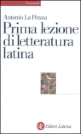 Prima lezione di letteratura latina Antonio La Penna