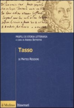 Tasso. Profili di storia letteraria Matteo Residori