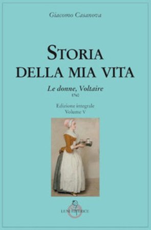 Storia della mia vita. Ediz. integrale. Vol. 5: Le donne, Voltaire Giovanni Giacomo Casanova