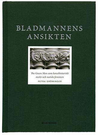 Bladmannens ansikten : The Green Man som konsthistoriskt motiv och nutida fenomen - Bok av Petra Gröminger - Inbunden