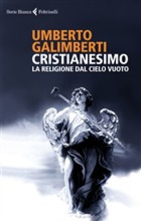 Cristianesimo. La religione dal cielo vuoto Umberto Galimberti
