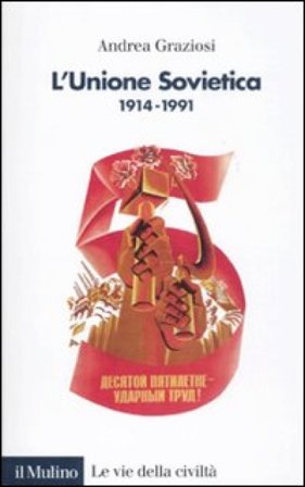 L'Unione Sovietica 1914-1991 Andrea Graziosi