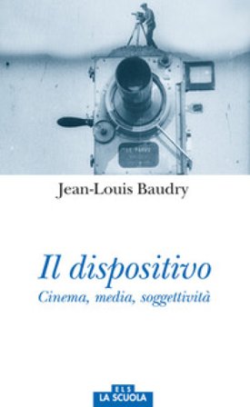 Il dispositivo. Cinema, media, soggettività Jean-Louis Baudry