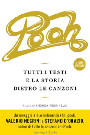 Pooh. Tutti i testi e la storia dietro le canzoni Andrea Pedrinelli