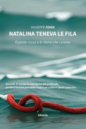 Natalina teneva le fila. Il ponte rosso e le storie che curano Giuseppe Femia