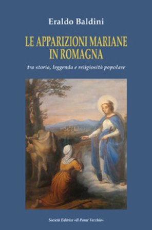 Le apparizioni mariane in Romagna tra storia, leggenda e religiosità popolare Eraldo Baldini