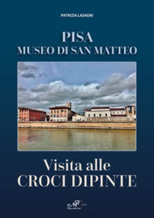 Visita alle croci dipinte. Pisa, museo di San Matteo Patrizia Lasagni