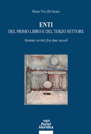 Enti del primo libro e del terzo settore. Ventun scritti fra due secoli Maria Vita De Giorgi