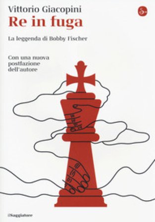 Re in fuga. La leggenda di Bobby Fischer Vittorio Giacopini