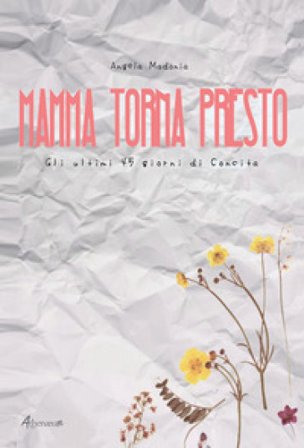 Mamma torna presto. Gli ultimi 45 giorni di Concita Angela Madonia