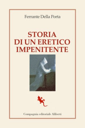 Storia di un eretico impenitente Ferrante Della Porta