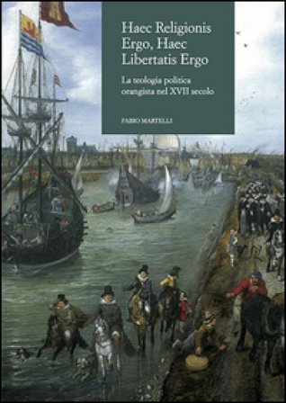 Haec religionis ergo, haec libertatis ergo. La teologia politica orangista nel XVII secolo Fabio Martelli