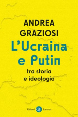 L'Ucraina e Putin tra storia e ideologia Andrea Graziosi