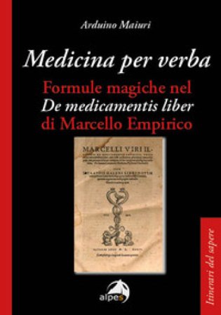 Medicina per verba. Formule magiche nel «De medicamentis liber» di Marcello Empirico Arduino Maiuri
