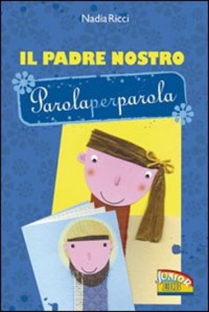 Il Padre Nostro parola per parola. Ediz. illustrata Nadia Ricci
