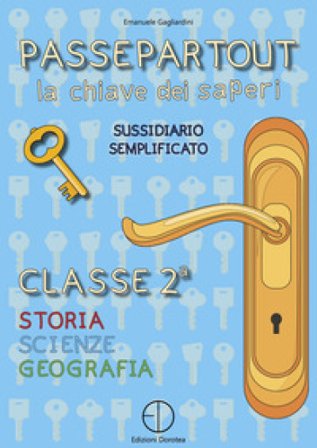 Passepartout. La chiave dei saperi. Sussidiario semplificato di storia, scienze e geografia. Per la 2a classe elementare Emanuele Gagliardini