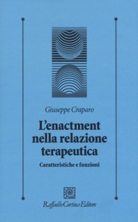 L'enactment nella relazione terapeutica. Caratteristiche e funzioni Giuseppe Craparo